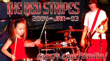 The Red Stripes 2004-Jan-03 @us75.com/studio/
